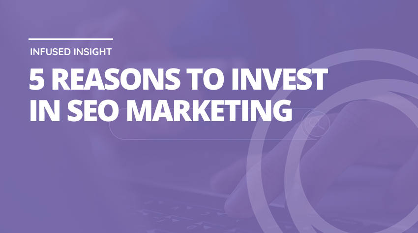 5 Reasons why businesses should invest in SEO marketing